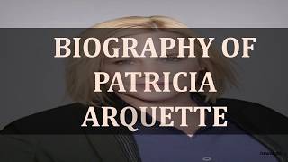 BIOGRAPHY OF PATRICIA ARQUETTE [upl. by Noeht]