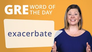 GRE Vocab Word of the Day Exacerbate  Manhattan Prep [upl. by Abagail]