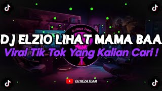 DJ ELZIO LIHAT MAMA  ELZIO LIHAT MAMA BAA REMIX VIRAL TIK TOK TERBARU 2024 YANG KALIAN CARI [upl. by Gilchrist]