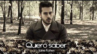 Jaime Kohen  Quiero Saber Video Oficial [upl. by Antoinette]