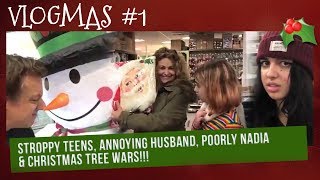 VLOGMAS 2018 1  STROPPY Teens ANNOYING Husband POORLY amp ILL NADIA amp CHRISTMAS TREE WARS [upl. by Beall879]