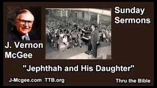 Jephthah and His Daughter  J Vernon McGee  FULL Sunday Sermons [upl. by Farver]