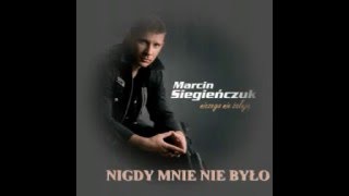 MARCIN SIEGIEŃCZUK NIGDY MNIE NIE BYŁO [upl. by Westney]