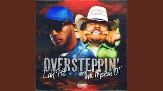 Oversteppin’ feat That Mexican OT [upl. by Aninotna]