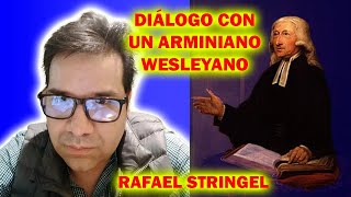 DIÁLOGO CON UN ARMINIANO WESLEYANO RAFAEL STRINGEL [upl. by Alaikim]