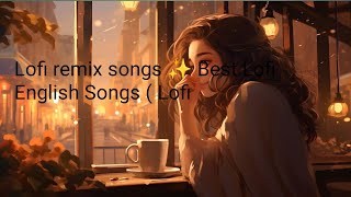 Lofi remix songs ✨ Best Lofi English Songs  Lofi [upl. by Lenoj]