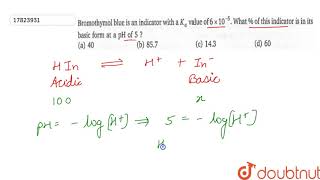 Bromothymol blue is an indicator with a Ka value of 6xx105 What  of this indicator [upl. by Greyson611]