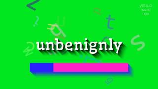 UNBENIGNLY  HOW TO SAY UNBENIGNLY unbenignly [upl. by Azne]