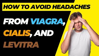 How to Avoid Headaches From VIAGRA CIALIS and LEVITRA  HEADACHE gone in Seconds [upl. by Teuton]