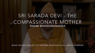 Sri Sarada Devi The Compassionate Mother Pt1 with Swami Bhaskarananda 19Apr20 [upl. by Uok]