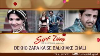 Dekho Zara Kaise Balkhake Chali Full Song Audio  Sirf Tum  Gurdas Maan Sanjay KapoorPriya Gill [upl. by Airogerg]