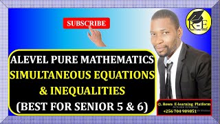 001 – ALEVEL PURE MATHEMATICS SIMULTANEOUS EQUATIONS amp INEQUALITIES ALGEBRA FOR SENIOR 5 amp 6 [upl. by Gavriella]