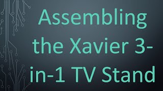 Assembling the Xavier 3in1 TV Stand [upl. by Gomer]