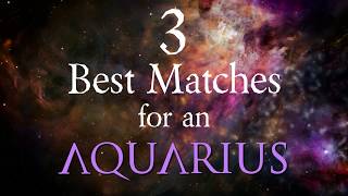 3 Best Compatibility Matches for Aquarius Zodiac Sign [upl. by Nautna]