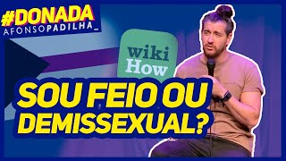 AFONSO PADILHA  VOCÊ É DEMISSEXUAL DONADA [upl. by Letney]