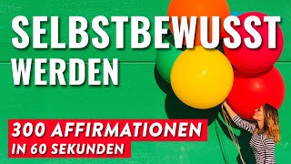 Selbstbewusstsein stärken 300 starke Affirmationen für Selbstvertrauen um selbstbewusster zu werden [upl. by Hanonew]