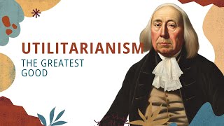 Utilitarianism The Greatest Good [upl. by Ahsaenat799]