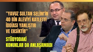 quotYavuz Sultan Selimin 40 Bin Aleviyi Katletti İddiası Yanlıştır Ve Eksiktirquot [upl. by Burne]