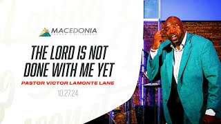 The Lord Is Not Done With Me Yet  Dr Victor LaMonte Lane Deeper MCOP [upl. by Hareenum]