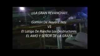 ¡¡LA REVANCHAGorrión De Nayarit vs El LATIGO De Los Destructores 2013 [upl. by Arrotal313]