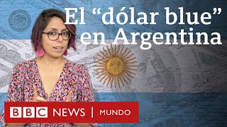 Qué es el quotdólar bluequot y por qué su elevado valor sacude la economía y la política de Argentina [upl. by Aida]