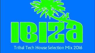 IBIZA TRIBAL TECH HOUSE SUMMER SELECTION 2016 VOLUME SEVEN [upl. by Leina]