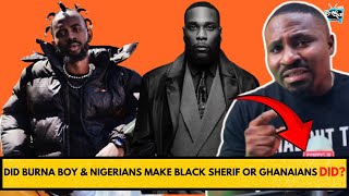 BURNA BOY amp NIGERIANS Made BLACK SHERIF International Star Period Or GHANAIANS Made Him LISTEN [upl. by Aihsat]