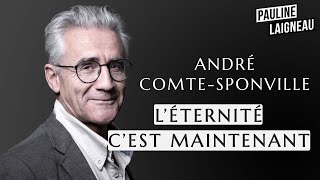 André ComteSponville  quotLéternité cest maintenantquot  Pauline Laigneau [upl. by Nrubliw]