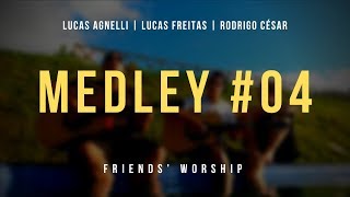 Lucas Agnelli Lucas Freitas e Rodrigo César  Medley 04  FRIENDS WORSHIP [upl. by Ingunna614]