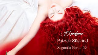 Capítulo 23  Segunda Parte  El perfume quotHistoria de un asesinoquot  Patrick Süskind [upl. by Ydassac954]