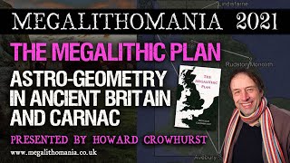 AstroGeometry in Ancient Britain and Carnac France  Howard Crowhurst  Megalithomania 2021 [upl. by Enaira]