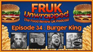 FRUK Unwrapped  Episode 34  Burger King  The Food Review UK Podcast [upl. by Eeramit]