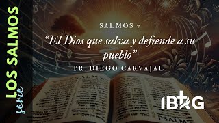 Salmos 7 El Dios que salva y defiende a Su pueblo Pr Diego Carvajal [upl. by Naerda]