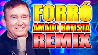 SELEÇÃO AMADO BATISTA NO FORRÓ REMIX AS MAIS TOPS [upl. by Luigi]