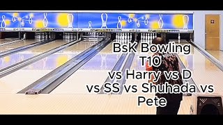 BsK Bowling  T10 vs Harry vs D vs SS vs Shuhada vs Pete [upl. by Eresed607]