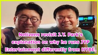 Netizens revisit J Y Parks explanation on why he runs JYP Entertainment differently from HYBE [upl. by Mian280]