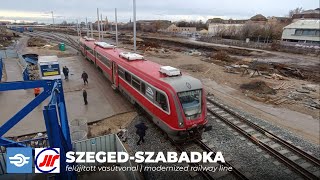 4K SZEGEDSZABADKA  FELÚJÍTOTT VASÚTVONAL  Déli HATÁRZÁR  SZEGEDSUBOTICA modernized line [upl. by Yvaht]