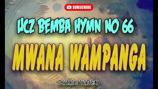 MWANA WA MPANGA  UCZ BEMBA HYMN 66 Lyric Video [upl. by Anhcar]