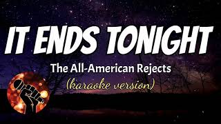 IT ENDS TONIGHT  THE ALLAMERICAN REJECT karaoke version [upl. by Ahders944]