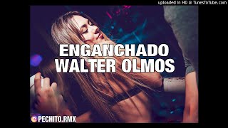 WALTER OLMOS ✘ ENGANCHADO ✘ REMIX FIESTERO ✘ PECHITO REMIX 🎊 [upl. by Oballa935]