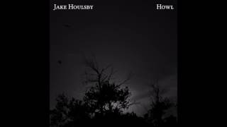 Jake Houlsby  Howl [upl. by Gaylor]