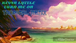 KEVIN LYTTLE TURN ME ON TROPICAL REMIX [upl. by Shannon242]