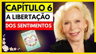 O PODER ESTÁ DENTRO DE SI  LOUISE HAY  CAPÍTULO SEXTO  A LIBERTAÇÃO DOS SENTIMENTOS [upl. by Uird]