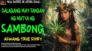 DALAGANG MAY TANGAN NG MUTYA NG SAMBONG  Aswang True Story [upl. by Norra]