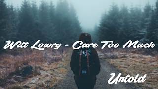 Witt Lowry  Care Too Much Lyric Video  Lyrics [upl. by Puiia]