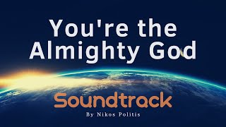 Youre the Almighty God  Soundtrack  Nikos Politis [upl. by Atinoj25]