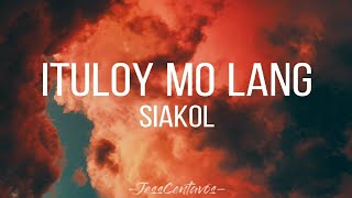 ITULOY MO LANG  SIAKOL  LYRIC VIDEO jesscentavos siakol ituloymolang [upl. by Selym602]