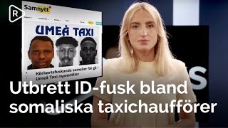 Samnytt avslöjar Utbrett IDfusk bland somaliska taxichaufförer i Umeå [upl. by Esyli]