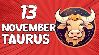 Daily Horoscope  TAURUS ♉ November 13 2024 ♉ horoscope for today [upl. by Henrik]