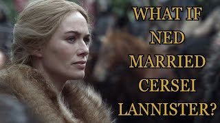 What If Ned Married Cersei Lannister Game Of Thrones [upl. by Enirac]